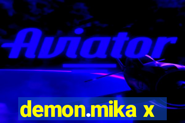 demon.mika x